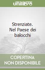 Strenziate. Nel Paese dei balocchi