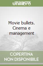 Movie bullets. Cinema e management libro