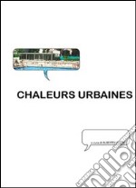 Chaleurs urbaines. Ediz. italiana e francese libro