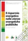 Il risparmio energetico nelle utenze energetiche pubbliche libro