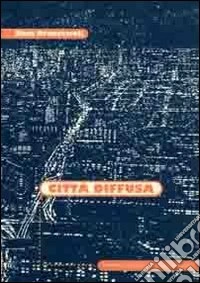 Città diffusa. Interpretazioni e percorsi di progetto libro