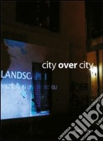 City over city. Ediz. italiana e inglese libro