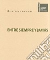 Entre siempre y jamás. Illuminazioni. La Biennale di Venezia. Esposizione Internazionale d'Arte. Ediz. italiana, inglese, spagnola libro