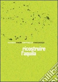 Ricostruire L'Aquila libro