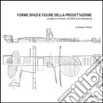 Forme spazi e figure della progettazione. Progetto e contesto, architettura ed engineering libro