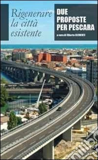 Rigenerare la città esistente. Due proposte per Pescara
