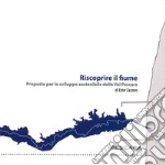 Riscoprire il fiume. Proposte per lo sviluppo sostenibile della Val Pescara libro