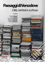 Paesaggi di Versodove. Città, territori e scrittura libro