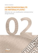 La multidimensionalità dei materiali plastici. Riflessioni per una classificazione antropocentrica design oriented libro