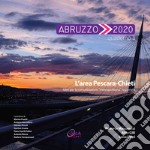 Abruzzo 2020. Vol. 3: L' area Pescara-Chieti. Idee per la conurbazione «metropolitana» regionale