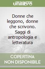 Donne che leggono, donne che scrivono. Saggi di antropologia e letteratura