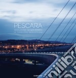 Pescara. Seduzione senza tempo-A timeless seduction. Ediz. illustrata libro