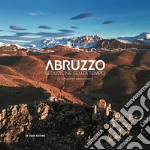 Abruzzo. Seduzione senza tempo-A timeless seduction. Ediz. illustrata libro