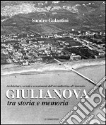 Giulianova tra storia e memoria. Architetture, società e avvenimenti dall'età umbertina al ventennio libro