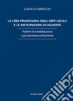 La crisi finanziaria degli enti locali e le anticipazioni di liquidità. Problemi di contabilizzazione e giurisprudenza costituzionale libro