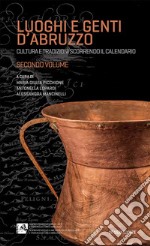 Luoghi e genti d'Abruzzo. Cultura e tradizioni scorrendo il calendario. Vol. 2