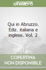 Qui in Abruzzo. Ediz. italiana e inglese. Vol. 2 libro