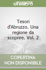 Tesori d'Abruzzo. Una regione da scoprire. Vol. 2 libro