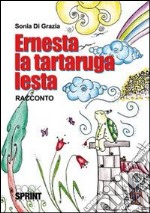 Ernesta la tartaruga lesta. Ediz. illustrata