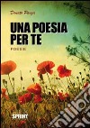 Una poesia per te libro di Panza Donato