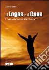 Il logos e il caos. Il male della terra è Dio o l'uomo? libro