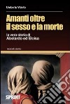 Amanti oltre il sesso e la morte. La vera storia di Abelardo ed Eloisa libro di Vitiello Umberto