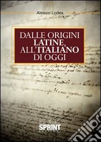 Dalle origini latine all'italiano di oggi libro