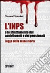 L'INPS e lo struttamento dei contribuenti e dei pensionati. Legge della mano morta libro