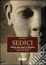 Sedici. Colui che apre il ventre (l'avventura astronomica degli antichi egizi) libro