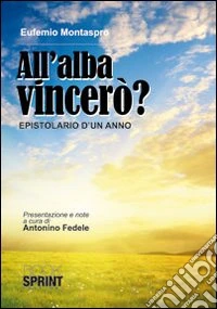 All'alba vincerò. Epistolario di un anno libro