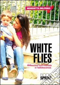 White flies. Riflessioni sull'infanzia e l'adoloscenza libro