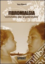 Fibromialgia. Conviverci per sopravvivere libro