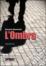 L'Ombra. Racconti noir