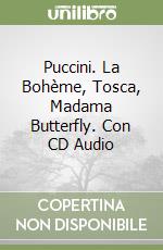 Puccini. La Bohème, Tosca, Madama Butterfly. Con CD Audio libro