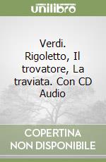 Verdi. Rigoletto, Il trovatore, La traviata. Con CD Audio libro