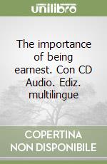 The importance of being earnest. Con CD Audio. Ediz. multilingue libro