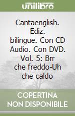 Cantaenglish. Ediz. bilingue. Con CD Audio. Con DVD. Vol. 5: Brr che freddo-Uh che caldo libro