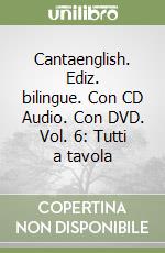 Cantaenglish. Ediz. bilingue. Con CD Audio. Con DVD. Vol. 6: Tutti a tavola libro