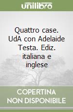 Quattro case. UdA con Adelaide Testa. Ediz. italiana e inglese