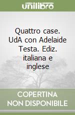 Quattro case. UdA con Adelaide Testa. Ediz. italiana e inglese libro