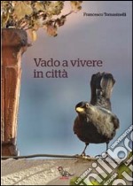 Vado a vivere in città libro