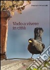 Vado a vivere in città libro