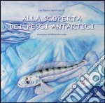 Alla scoperta dei pesci antartici. Ediz. italiana e inglese