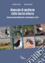 Manuale di gestione della fauna urbana. Approccio alla biodiversità e all'ecologia in città