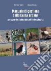 Manuale di gestione della fauna urbana. Approccio alla biodiversità e all'ecologia in città libro