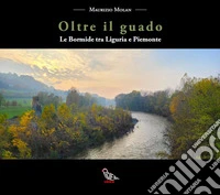Oltre il guado. Le Bormide tra Liguria e Piemonte