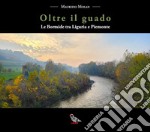 Oltre il guado. Le Bormide tra Liguria e Piemonte libro