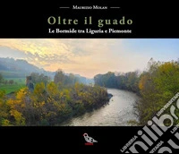 Oltre il guado. Le Bormide tra Liguria e Piemonte