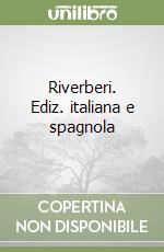 Riverberi. Ediz. italiana e spagnola libro