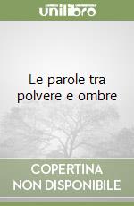 Le parole tra polvere e ombre